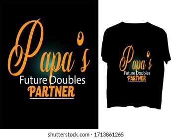 Papa's Future Doubles Partner -  typography  t shirt design  template