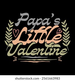 Papa's Little Valentine, Fathers lifestyles Inspirational Say, Best Papa Ever, Proud Dad Papa lover Graphic Illustration Art