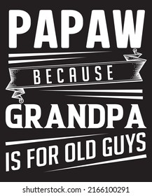 papaw because grandpa is for old guys t-shirt design