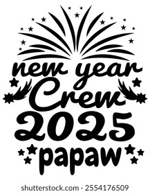 Papaw New Year Crew 2025 Shirt Design – Perfect for Grandpa's New Year Celebration