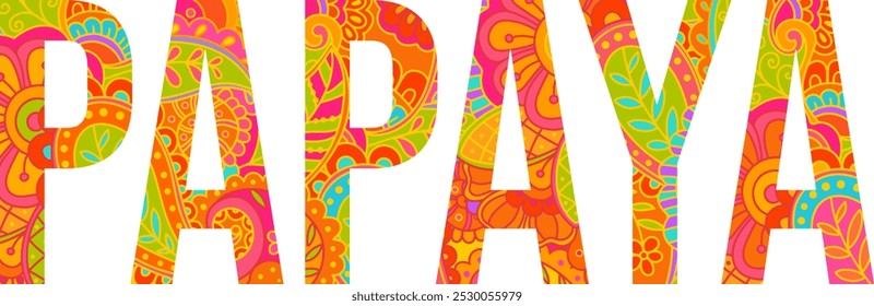 Papaya text design filled with colorful hand drawn floral doodle pattern. Fruit heading. Use for groceries, print art, menu design, merch