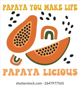 Papaya you make life papaya licious - Summer fruits T-shirt vector, Retro Summer Beach Vibes, kawaii fruit food Tees, Fruit Quote For Shirts