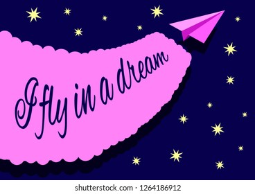paper airplane left a mark in the night starry sky with the inscription, slogan I Fly in a dream. Flat design Vector Illustration