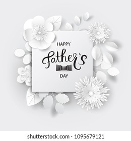 Paper art flowers with calligraphy. Happy father's day. Vector stock.