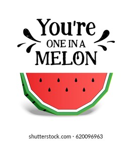 Paper art style colorful watermelon vector illustration and "You're one in a melon" inspirational lettering.