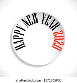 Paper circle sticker isolated on white background with inscription Happy New Year 2020. Vector illustration