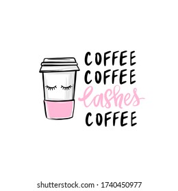 Paper coffee cup and Lashes quote. Calligraphy phrase for decorative cards, beauty blogs, social media, girls room decoration. Stylish vector makeup drawing. Fashion phrase. Pink colors.