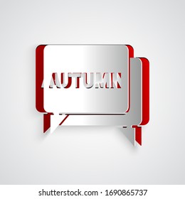 Paper cut Speech bubble with text autumn icon isolated on grey background. Paper art style. Vector Illustration