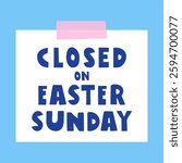 Paper note. Closed on Easter Sunday. Vector illustration on blue background.