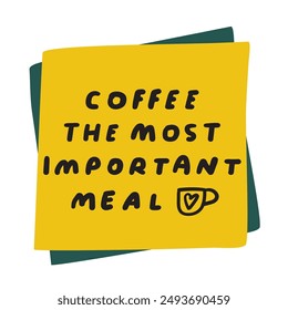 Paper note - coffee the most important meal. Funny phrase. Hand drawn design. Illustration on white background.