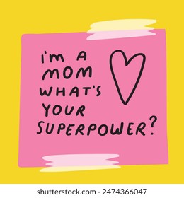 Paper note with phrase- i'm mom and what's your superpower? Flat design. Sticker illustration on yellow background.