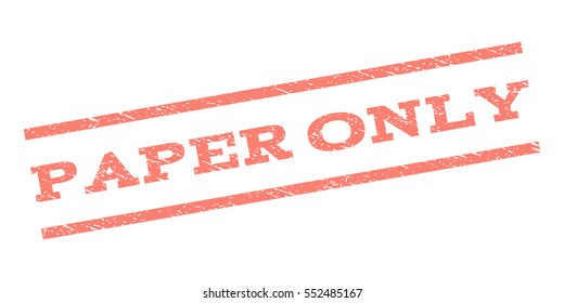 Paper Only watermark stamp. Text caption between parallel lines with grunge design style. Rubber seal stamp with dirty texture. Vector salmon color ink imprint on a white background.