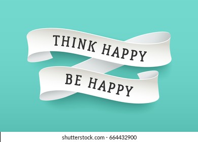 Paper ribbon with text Think Happy Be Happy. Colorful vintage banner with white paper ribbon with shadow and motivation message. Hand-drawn element for design - banners, posters. Vector Illustration