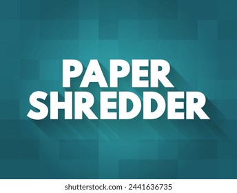 Paper Shredder - a piece of machinery which shreds paper into fine strips, text concept on card