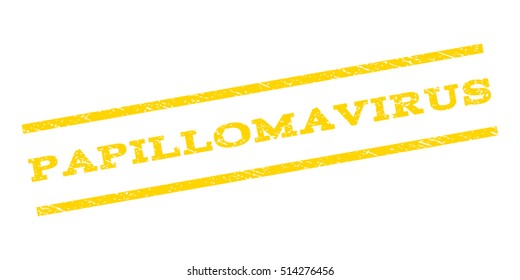 Papillomavirus watermark stamp. Text caption between parallel lines with grunge design style. Rubber seal stamp with dirty texture. Vector yellow color ink imprint on a white background.