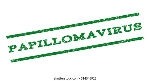 Papillomavirus watermark stamp. Text caption between parallel lines with grunge design style. Rubber seal stamp with dust texture. Vector green color ink imprint on a white background.