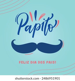 Papito feliz dia dos pais. Daddy happy father's day in brazilian portuguese. Modern hand Lettering. vector.