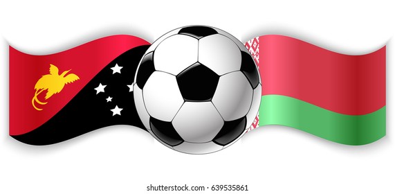 Papuan and Belarusian wavy flags with football ball. Papua New Guinea combined with Belarus isolated on white. Football match or international sport competition concept.