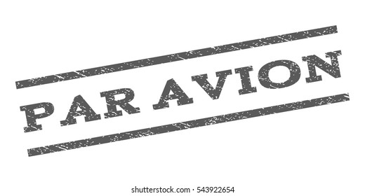 Par Avion watermark stamp. Text caption between parallel lines with grunge design style. Rubber seal stamp with dust texture. Vector grey color ink imprint on a white background.