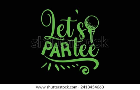Let’s  par tee - Golf T Shirt Design, Handmade calligraphy vector illustration, Conceptual handwritten phrase calligraphic, Cutting Cricut and Silhouette, EPS 10