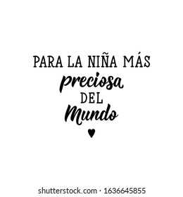 Para la nina mas preciosa del mundo. Love lettering. Translation from Spanish - For the most precious girl in the world. Element for flyers, banner and posters. Modern calligraphy