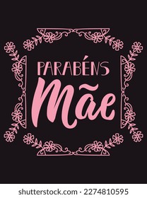 Parabens mae. Brazilian lettering. Translation from Portuguese - Congratulations Mom. Modern vector brush calligraphy. Ink illustration