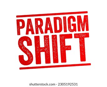 Paradigm Shift - a fundamental change in approach or underlying assumptions, text concept stamp