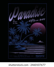 Paradise Its better in the retro Summer beach slogan text vector neon graphic artwork, doted effects screen print t-shirt design, pink color sun palm forest, sky, waves , text hand drawn font,