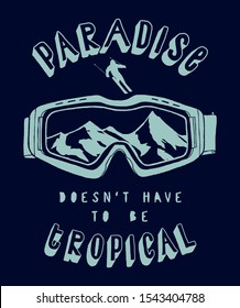 Paradise does not have to be tropical - ski glasses with mountains inside winter sports typography print