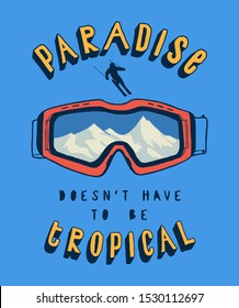 Paradise doesn't have to be tropical - t-shirt print with ski googles with a ice mountains peaks inside 