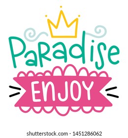 Paradise enjoy. Summer lettering composition with decor. Vector illustration with isolated hand drawn phrase on white background. Can be used as a print on t-shirts and bags, banner or poster.