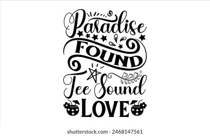 Paradise Found Tee Sound Love - summer T shirt Design, Life Is better In Summer