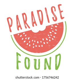 Paradise found text with a watermelon  and grunge texture. Nice light summer colors.