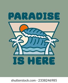 paradise is here on the summer vector art. summer time theme art. t-shirt, badge, and sticker vector illustration