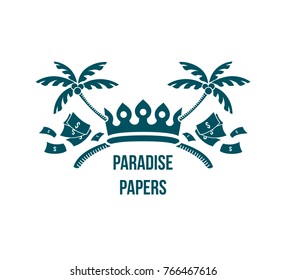 Paradise papers logo - humor vignette with crown, money and tropic island palm trees crossed as sign of leaked documents about government money laundering and taxation crime