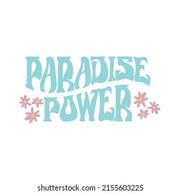Paradise Power slogan Print with groovy flowers, 70's Groovy Themed Hand Drawn Abstract Graphic Tee Vector Sticker