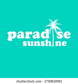 PARADISE SUNSHINE TEXT WITH A PALM TREE, SLOGAN PRINT VECTOR