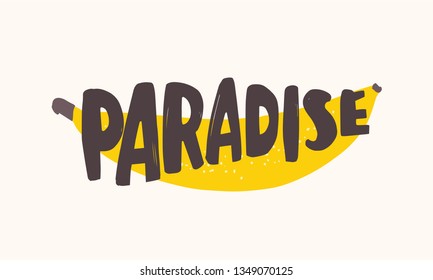 Paradise text written with creative funky font on fresh ripe banana. Decorative composition with tropical exotic fruit. Summer flat vector illustration for t-shirt, sweatshirt, apparel print.