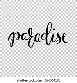 Paradise vector lettering. Summer calligraphy on a transparent background. Handwritten inscription can be used in web, print, art, textile, cards. Modern brush calligraphy.