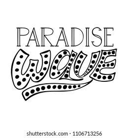 Paradise wave. Surfing isolated vector, calligraphic phrase. Hand calligraphy, lettering. Summer modern design for logo, banners, emblems, prints, photo overlays, t shirts, posters, greeting card.