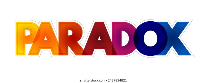 Paradox is a logically self-contradictory statement or a statement that runs contrary to one's expectation, colourful text concept background