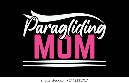 Paragliding mom - Mom t-shirt design, isolated on white background, this illustration can be used as a print on t-shirts and bags, cover book, template, stationary or as a poster. svg