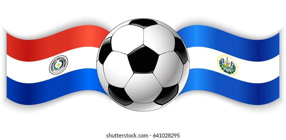 Paraguayan and Salvadoran wavy flags with football ball. Paraguay combined with El Salvador isolated on white. Football match or international sport competition concept.