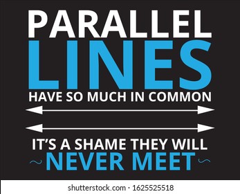 Parallel Lines Have So Much In Common Funny Math Quotes and Beautiful Typography t-shirt Design Poster Art in Background