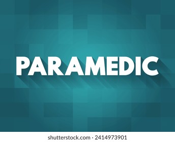 Paramedic - healthcare professional who responds to emergency calls for medical help outside of a hospital, text concept background