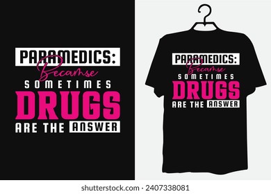 Paramedics The Humorous Side of Emergency Care Humor, T-shirt Design, Healthcare, Drugs