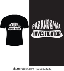 Paranormal investigator. Typography investigator t shirt design.