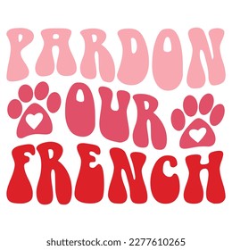 Pardon Our French - Boho Retro Style Dog T-shirt And SVG Design. Dog SVG Quotes T shirt Design, Vector EPS Editable Files, Can You Download This File. svg