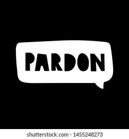 Pardon it's sorry in French. Vector lettering illustration on black background.