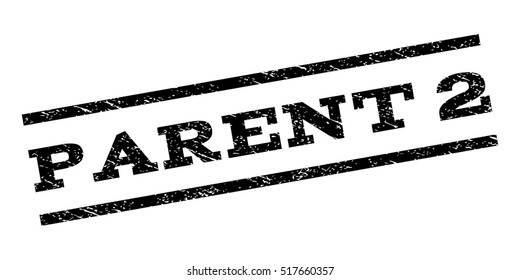 Parent 2 watermark stamp. Text caption between parallel lines with grunge design style. Rubber seal stamp with dirty texture. Vector black color ink imprint on a white background.